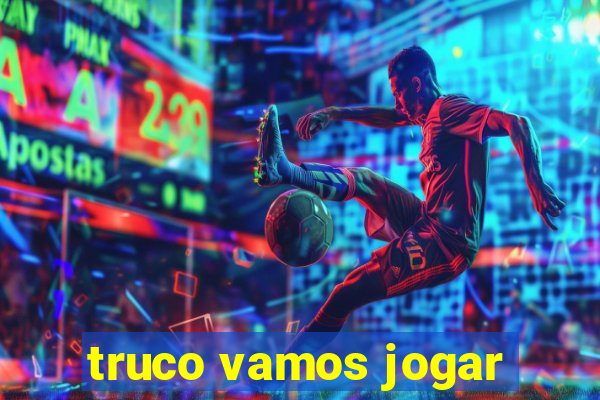 truco vamos jogar